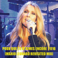 CELINE DION "POUR QUE TU M'AIMES ENCORE" 2016 - (Mario Leonard Revisited MIx) by Mario Leonard
