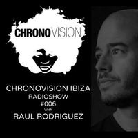 Chronovision Ibiza Radioshow #6 w/ Raul Rodriguez by JP Chronic