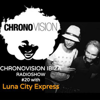 Chronovision Ibiza radioshow #20 w/ Luna City Express by JP Chronic