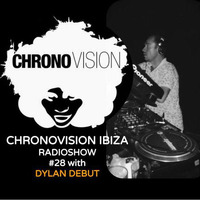 chronovision ibiza radioshow #28 w/ Dylan Debut by JP Chronic