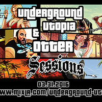 Underground Utopia - Sessions - Underground Utopia / Otter - 03-31-2016 by Underground Utopia