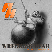 Wrecking Bears   [Dj Axell k in  PODCAST Live July 2k14] by DJ Axell King