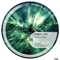 Kubic Eye - Face The Truth [Auraya Recordings] FREE DL by Kubic Eye