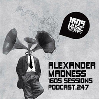 1605 Podcast 247 with Alexander Madness by Alexander Madness