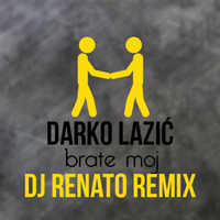 Darko Lazic - Brate Moj (DJ Renato 2018 Remix) by Renato Karadža