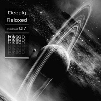 Deeply Relaxed_Podcast 017 by Ɍìksoŋ