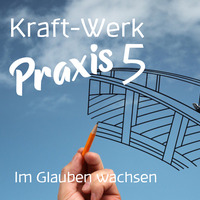 Im Glauben wachsen - Kraft-Werk Praxis 5 [#779]  @Kraftwerk_MaxFichtner by Max Fichtner (de)