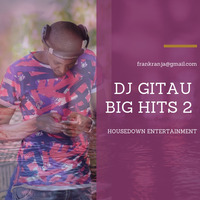 BIG HITS 2 - DJ GITAU by DJ GITAU