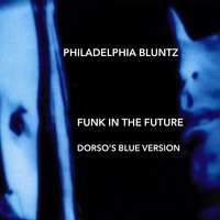 Philadelphia Bluntz - Funk In The Future (Dorso's Blue Version) by Dorso