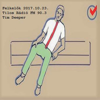Felkelők 2017.10.23. Tim Deeper by Dj Szefi aka Selector Fidelity aka Tim Deeper