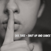 Dee.Tree - Shut up and dance by Dee.Tree