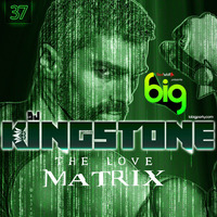 Big - The Love Matrix - Dj Kingstone Paris 37  Edition TYP by Dj Kingstone Paris