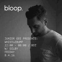 Whistlebump with Junior Gee on Bloop - Dilby Guest Mix by Dilby