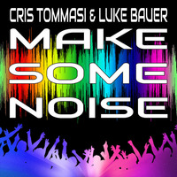 Cris Tommasi &amp; Luke Bauer - Make Some Noise (Preview) by Cris Tommasi