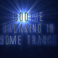 Breaking In Some Trance Live Set by Boothe