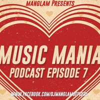 Music Mania Podcast EP 7 by MANGLAM