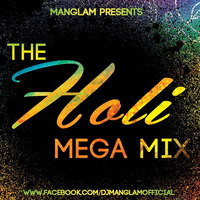 The Holi Mega Mix - MANGLAM by MANGLAM