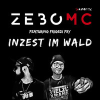 Zebo - Inzest Im Wald ft. Frigedi Fry (prod. by Sydney Fíka &amp; Ibstarr) by Zebo MC