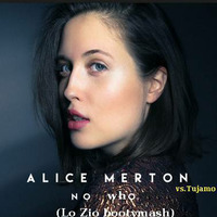 Alice Merton vs. Tujamo - No Who (Lo Zio bootymash) by Donato 'Lo Zio' Carlucci