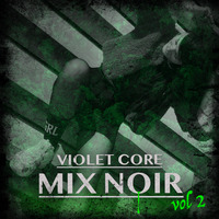 VIOLET CORE - MIX NOIR vol 2 by Violet Core