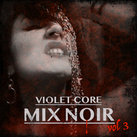 VIOLET CORE - MIX NOIR vol 3 by Violet Core