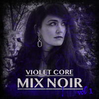 VIOLET CORE - MIX NOIR vol 1 by Violet Core