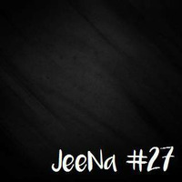 JeeNa Podcast #27 by JeeNa