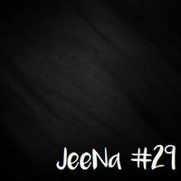 JeeNa Podcast #29 by JeeNa