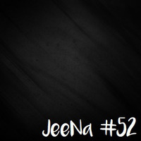 JeeNa Podcast #52 by JeeNa