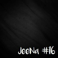 JeeNa Podcast #16 by JeeNa