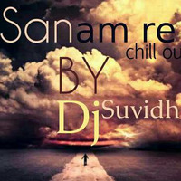 Sanam Re (Chill out Mix) - DJ Suvidh by Suvidh Maroli