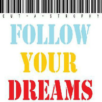 Cutastrophy-Follow Your  Dreams by Cut-a-strophy