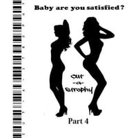 Baby are you satisfied part four by Cut-a-strophy