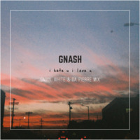 GNASH - I HATE U, I LOVE YOU - GMAN, WHITE &amp; DA PIERRE MIX by Dj Da Pierre