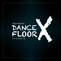 Dancefloor X [Episode 26] by CruX press. Dancefloor X