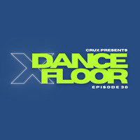 Dancefloor X [Episode 30] by CruX press. Dancefloor X