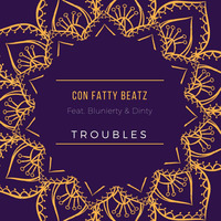 Presents: Con Fatty Beatz Feat. Blunierty &amp; Dinty - Troubles by Volker Brunotte