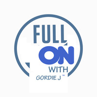 Full On With Gordie J. Live PodCast 1. 2016 by Gordie J