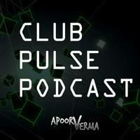 Club Pulse Podcast (Episode 19 feat. Guest Mix by Shubhneet Singh) - Apoorv Verma by Club Pulse Podcast