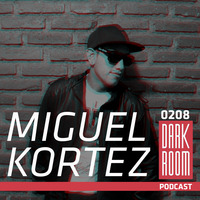 DARK ROOM Podcast 0208: Miguel Kortez by DARK ROOM