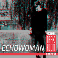 DARK ROOM Podcast 0295: Echowoman by DARK ROOM