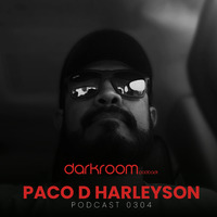 DARK ROOM Podcast 0304: Paco D Harleyson by DARK ROOM