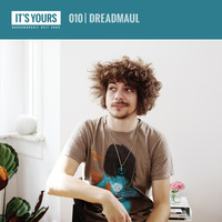 IT'S YOURS Exclusive Mix 010 | dreadmaul by dreadmaul