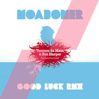 Vanessa Da Mata  Boa Sorte - Good Luck  Feat Ben Harper (noaboner remix) by Noaboner