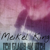 Ich Glaube an dich / Meikel King / Admiral Futschi-Tora Frequenz by Meikel X. Andr.Son                       KING OF TECHNO
