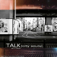 Betty Cobana - Talk [City Souls] by Betty Cobana