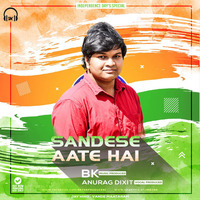 Sandese Aate Hai - BK ft. Anurag Dixit by Bikram Goswami