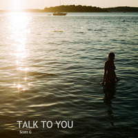 Talk To You mix by Scott G by Scott G