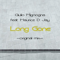Giulio Mignogna feat. Maurice D Jay  -  Long Gone - Original Mix by Giulio Mignogna