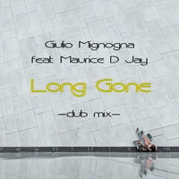 Giulio Mignogna feat. Maurice D Jay  -  Long Gone  -  Dub mix by Giulio Mignogna